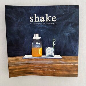Shake A New Perspective On Cocktails 2013 Cookbook By Eric Prum and Josh William